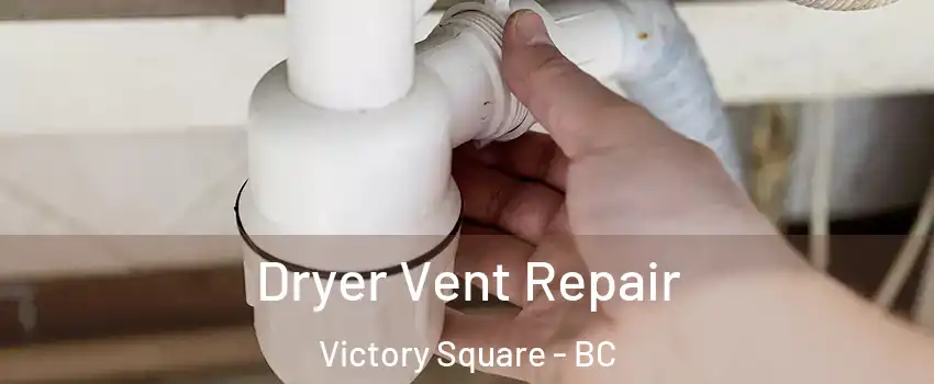  Dryer Vent Repair Victory Square - BC