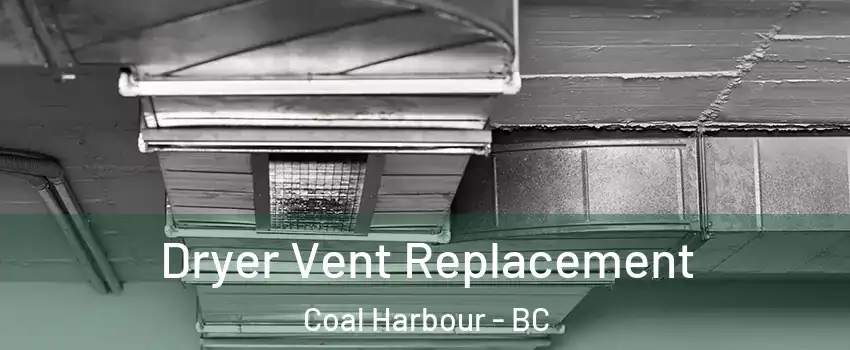  Dryer Vent Replacement Coal Harbour - BC
