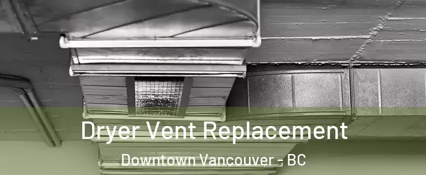  Dryer Vent Replacement Downtown Vancouver - BC