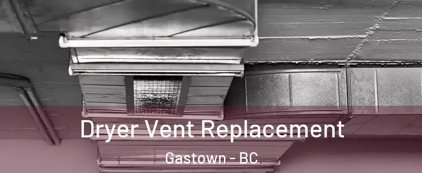  Dryer Vent Replacement Gastown - BC