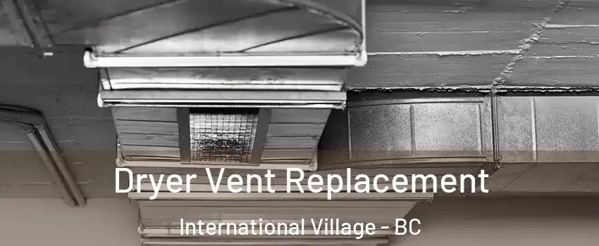  Dryer Vent Replacement International Village - BC