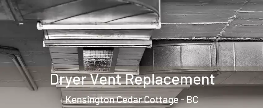  Dryer Vent Replacement Kensington Cedar Cottage - BC