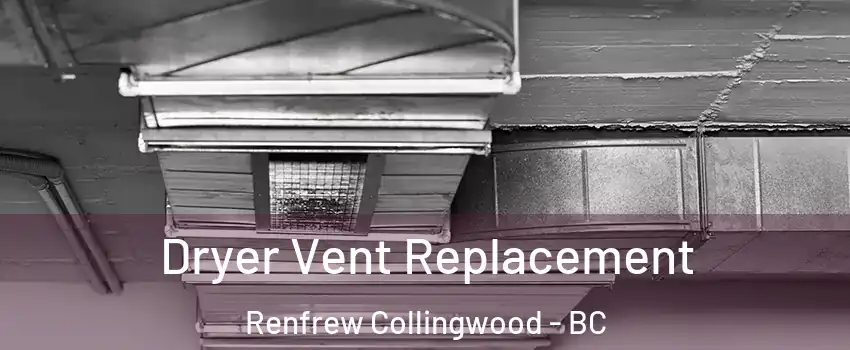  Dryer Vent Replacement Renfrew Collingwood - BC