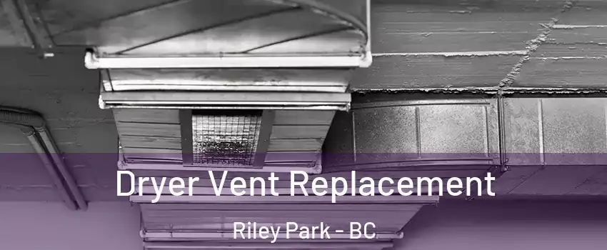 Dryer Vent Replacement Riley Park - BC