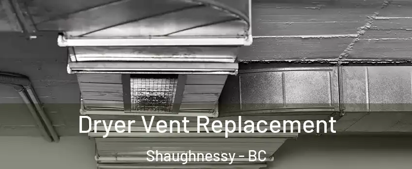  Dryer Vent Replacement Shaughnessy - BC
