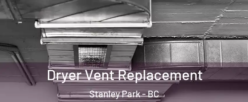  Dryer Vent Replacement Stanley Park - BC