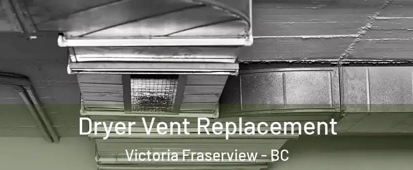  Dryer Vent Replacement Victoria Fraserview - BC