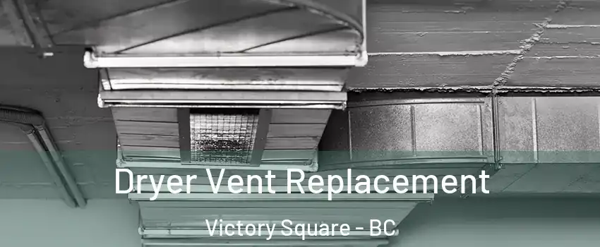  Dryer Vent Replacement Victory Square - BC