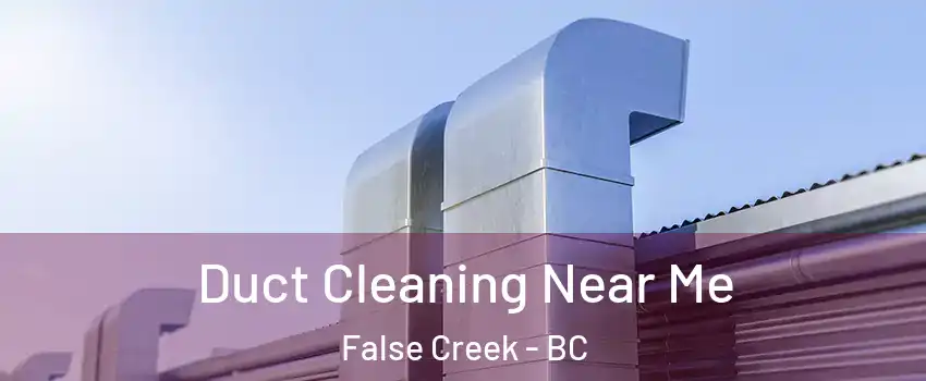  Duct Cleaning Near Me False Creek - BC
