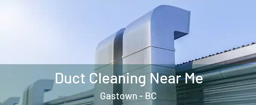  Duct Cleaning Near Me Gastown - BC