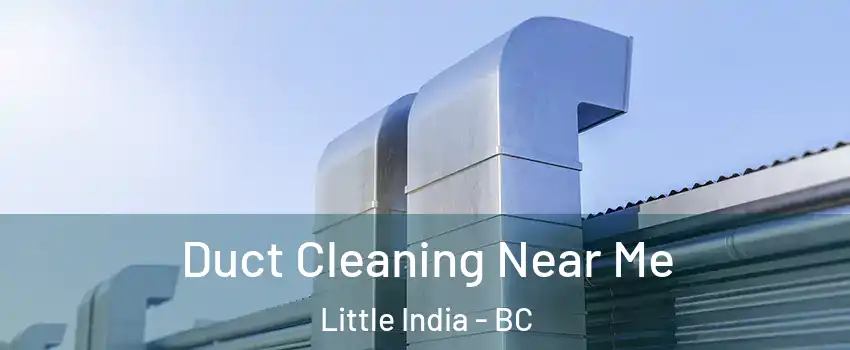  Duct Cleaning Near Me Little India - BC