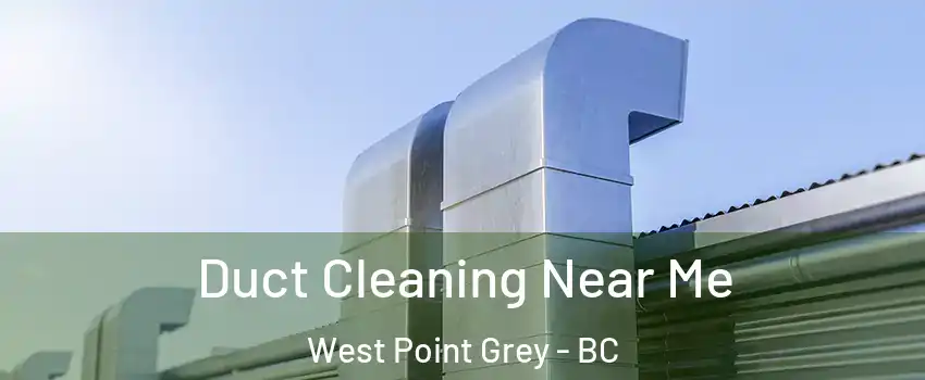  Duct Cleaning Near Me West Point Grey - BC