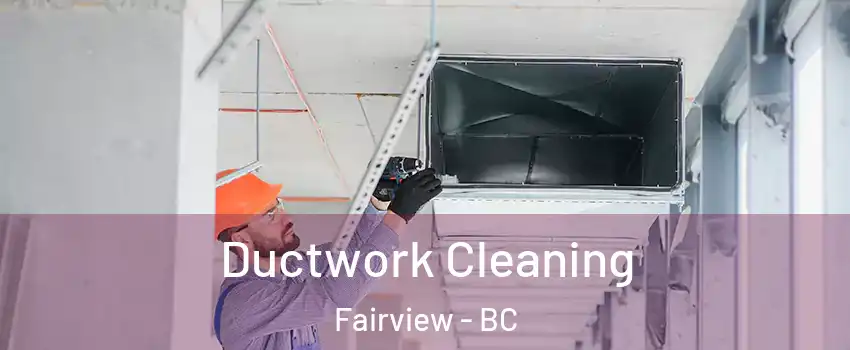  Ductwork Cleaning Fairview - BC