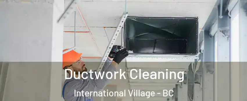  Ductwork Cleaning International Village - BC