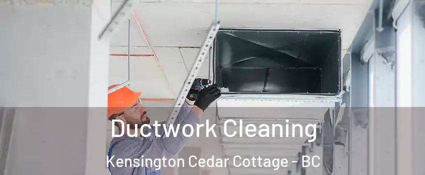  Ductwork Cleaning Kensington Cedar Cottage - BC