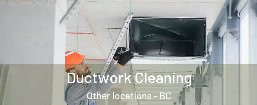  Ductwork Cleaning Other locations - BC