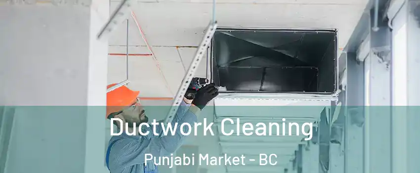  Ductwork Cleaning Punjabi Market - BC