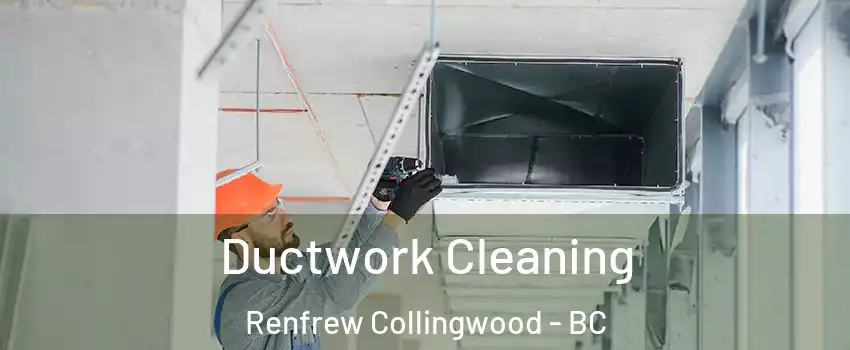  Ductwork Cleaning Renfrew Collingwood - BC
