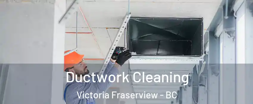  Ductwork Cleaning Victoria Fraserview - BC