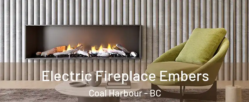  Electric Fireplace Embers Coal Harbour - BC
