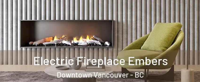  Electric Fireplace Embers Downtown Vancouver - BC
