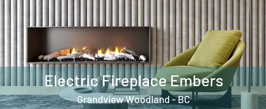  Electric Fireplace Embers Grandview Woodland - BC
