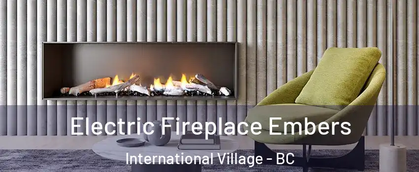  Electric Fireplace Embers International Village - BC