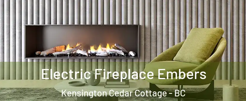  Electric Fireplace Embers Kensington Cedar Cottage - BC
