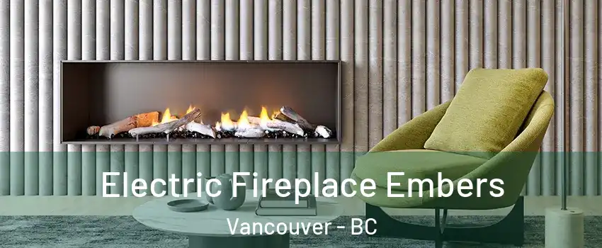  Electric Fireplace Embers Vancouver - BC