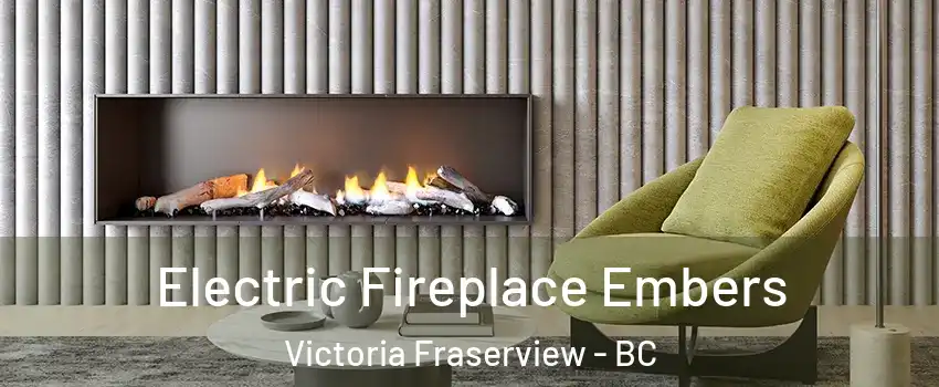  Electric Fireplace Embers Victoria Fraserview - BC