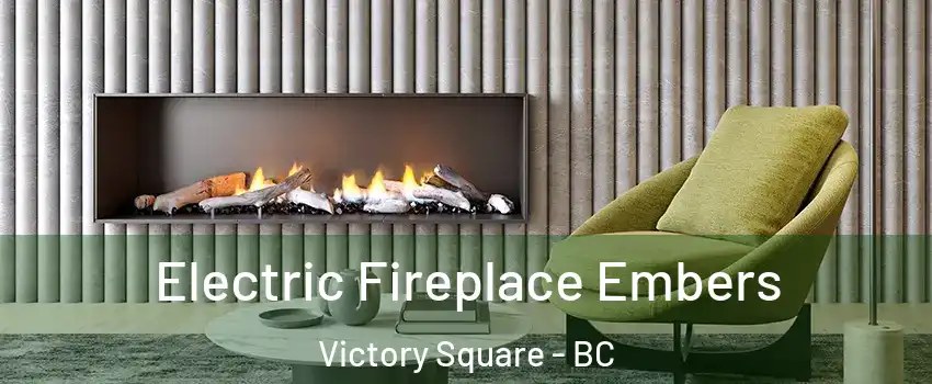  Electric Fireplace Embers Victory Square - BC