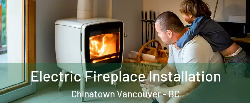  Electric Fireplace Installation Chinatown Vancouver - BC