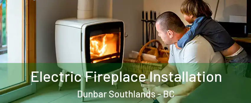  Electric Fireplace Installation Dunbar Southlands - BC