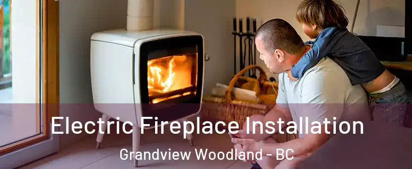  Electric Fireplace Installation Grandview Woodland - BC