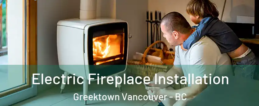  Electric Fireplace Installation Greektown Vancouver - BC