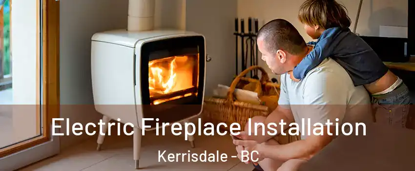  Electric Fireplace Installation Kerrisdale - BC