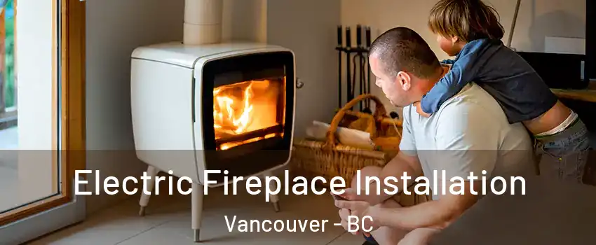  Electric Fireplace Installation Vancouver - BC