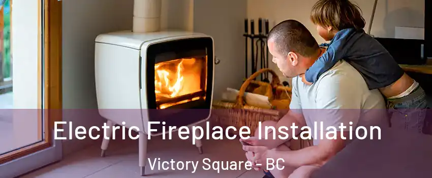  Electric Fireplace Installation Victory Square - BC