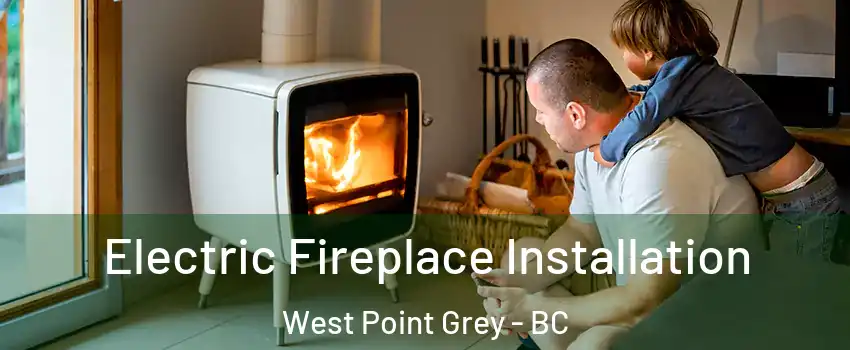  Electric Fireplace Installation West Point Grey - BC