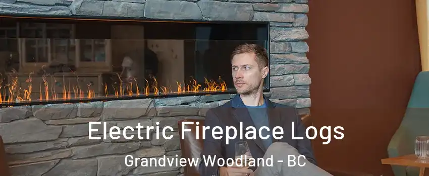 Electric Fireplace Logs Grandview Woodland - BC