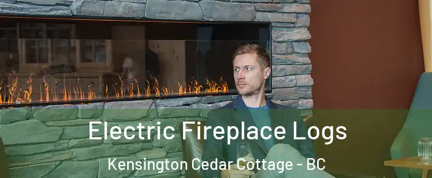 Electric Fireplace Logs Kensington Cedar Cottage - BC