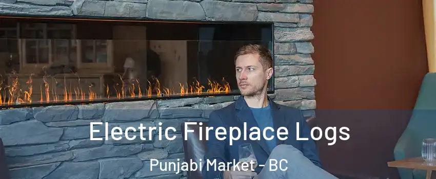 Electric Fireplace Logs Punjabi Market - BC