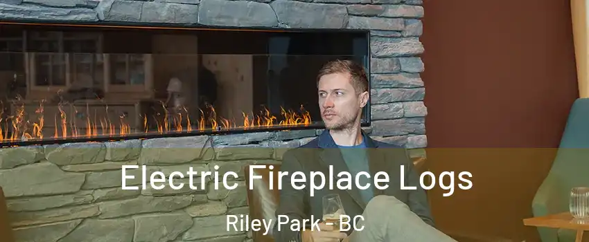 Electric Fireplace Logs Riley Park - BC