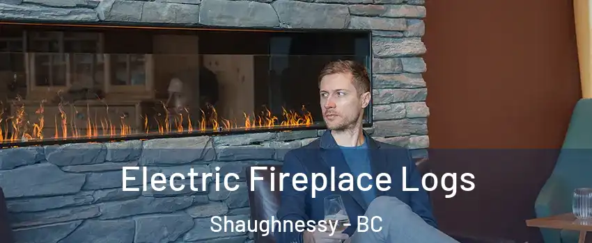 Electric Fireplace Logs Shaughnessy - BC