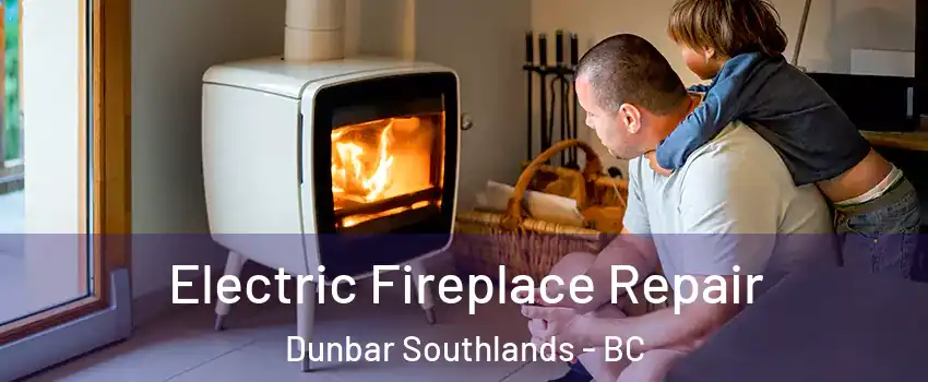  Electric Fireplace Repair Dunbar Southlands - BC