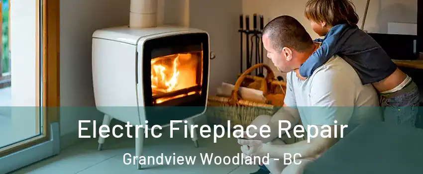  Electric Fireplace Repair Grandview Woodland - BC