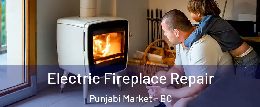  Electric Fireplace Repair Punjabi Market - BC