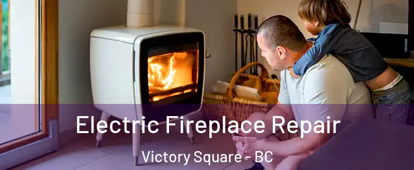  Electric Fireplace Repair Victory Square - BC
