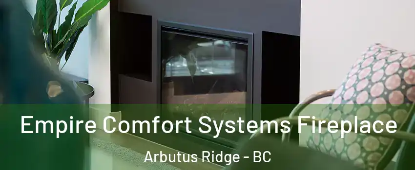  Empire Comfort Systems Fireplace Arbutus Ridge - BC