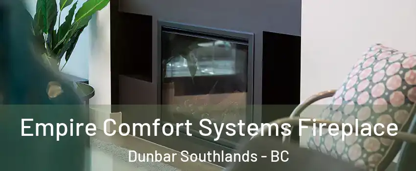  Empire Comfort Systems Fireplace Dunbar Southlands - BC